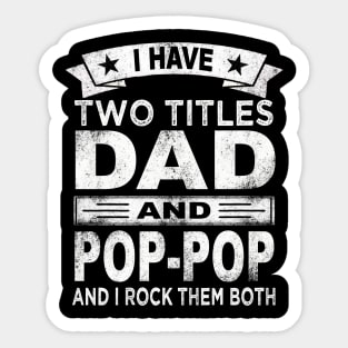 fathers day i have two titles dad and pop pop Sticker